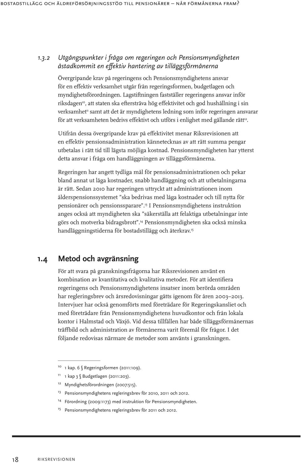 verksamhet utgår från regeringsformen, budgetlagen och myndighetsförordningen.