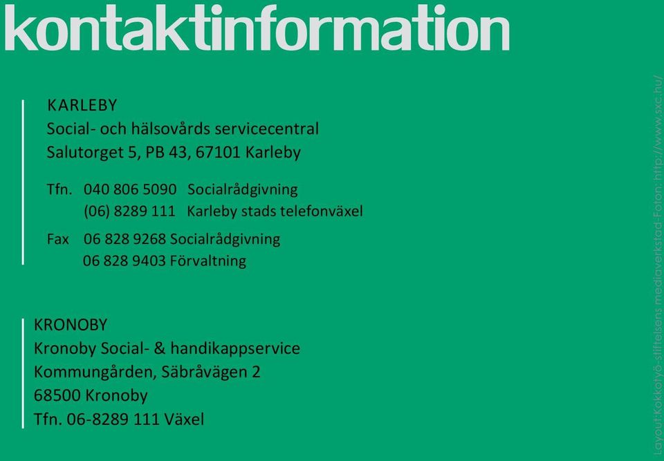 040 806 5090 Socialrådgivning (06) 8289 111 Karleby stads telefonväxel Fax 06