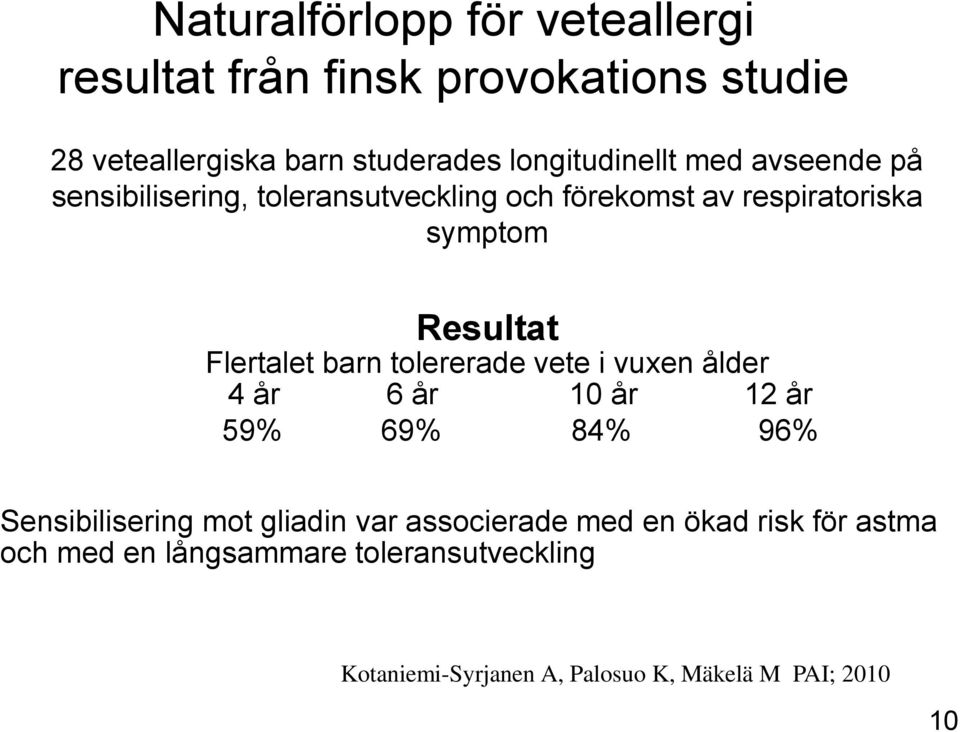 Flertalet barn tolererade vete i vuxen ålder 4 år 6 år 10 år 12 år 59% 69% 84% 96% Sensibilisering mot gliadin var