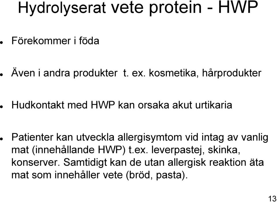 utveckla allergisymtom vid intag av vanlig mat (innehållande HWP) t.ex.