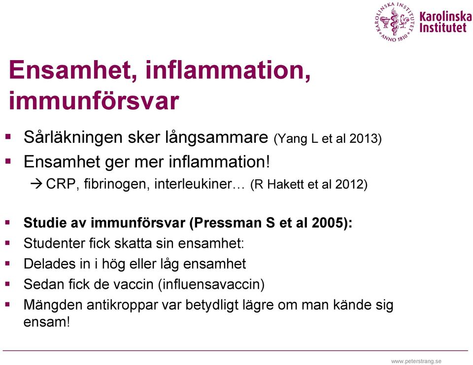 CRP, fibrinogen, interleukiner (R Hakett et al 2012) Studie av immunförsvar (Pressman S et al