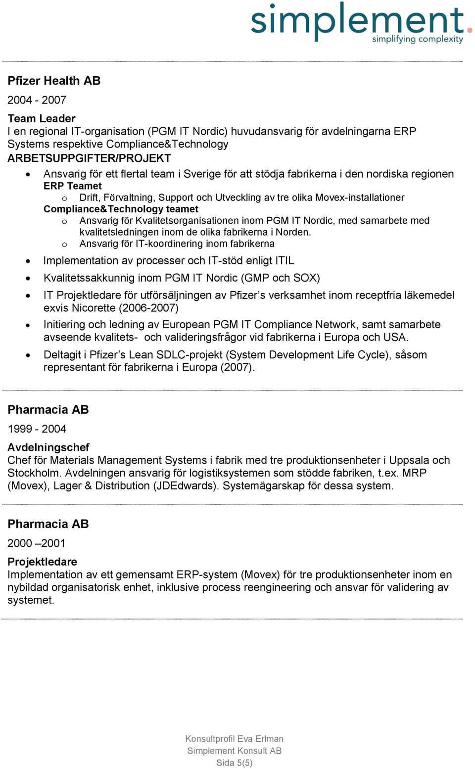 Kvalitetsorganisationen inom PGM IT Nordic, med samarbete med kvalitetsledningen inom de olika fabrikerna i Norden.