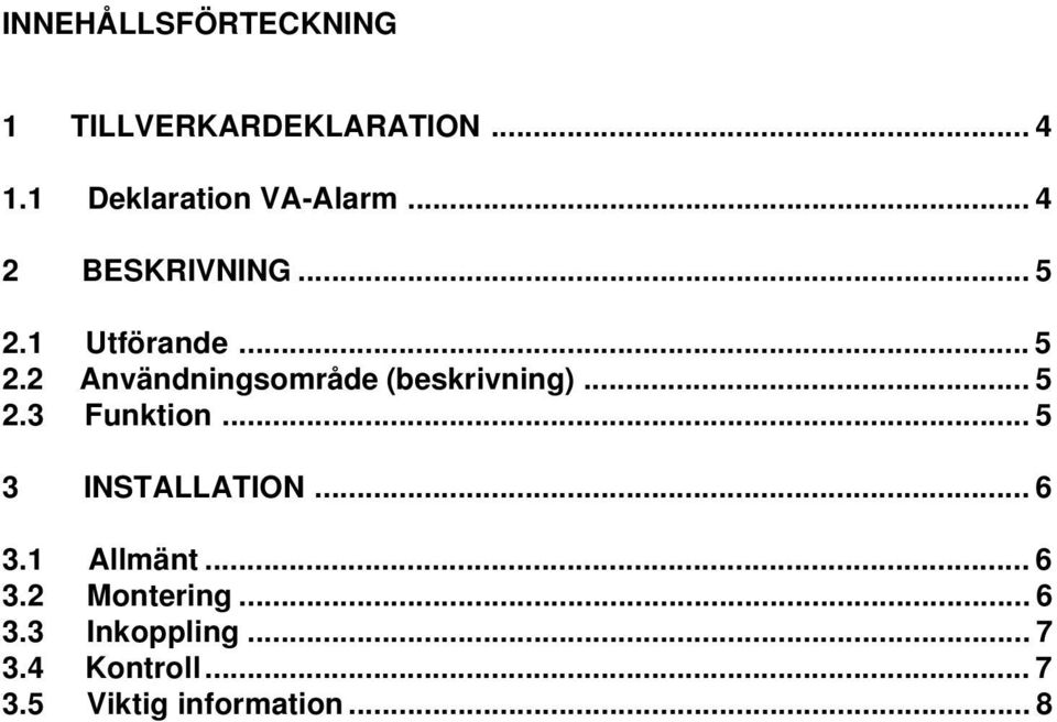 .. 5 2.3 Funktion... 5 3 INSTALLATION... 6 3.1 Allmänt... 6 3.2 Montering.