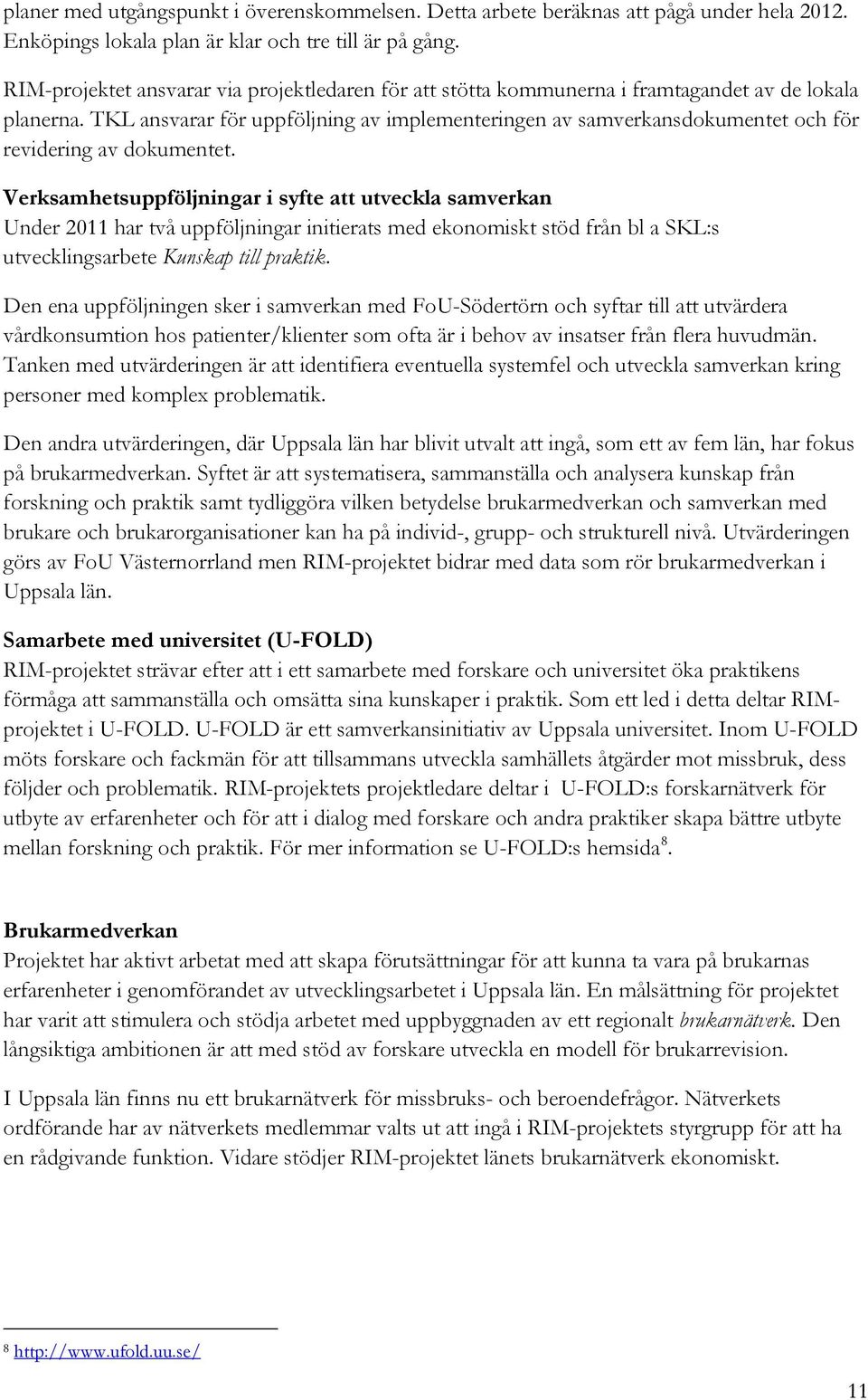 TKL ansvarar för uppföljning av implementeringen av samverkansdokumentet och för revidering av dokumentet.