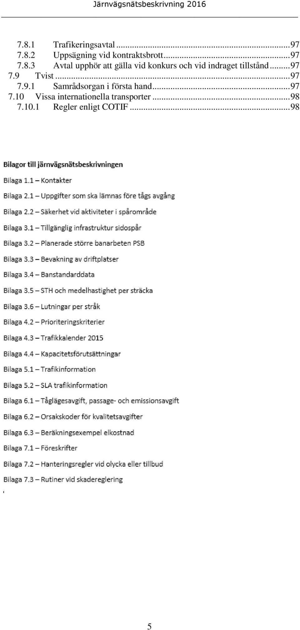 3 Avtal upphör att gälla vid konkurs och vid indraget tillstånd... 97 7.