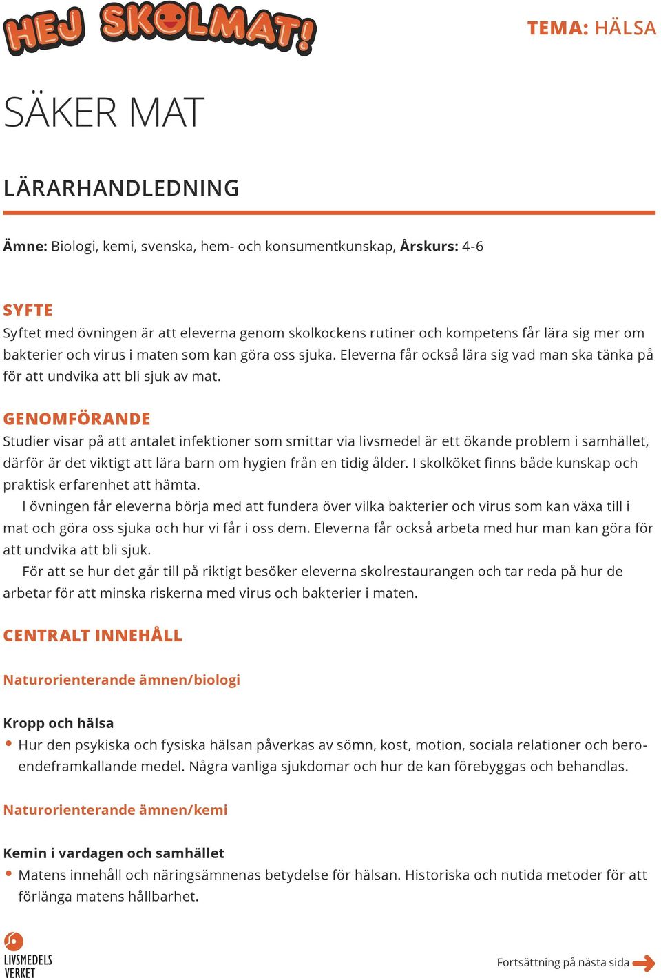 GENOMFÖRANDE Studier visar på att antalet infektioner som smittar via livsmedel är ett ökande problem i samhället, därför är det viktigt att lära barn om hygien från en tidig ålder.