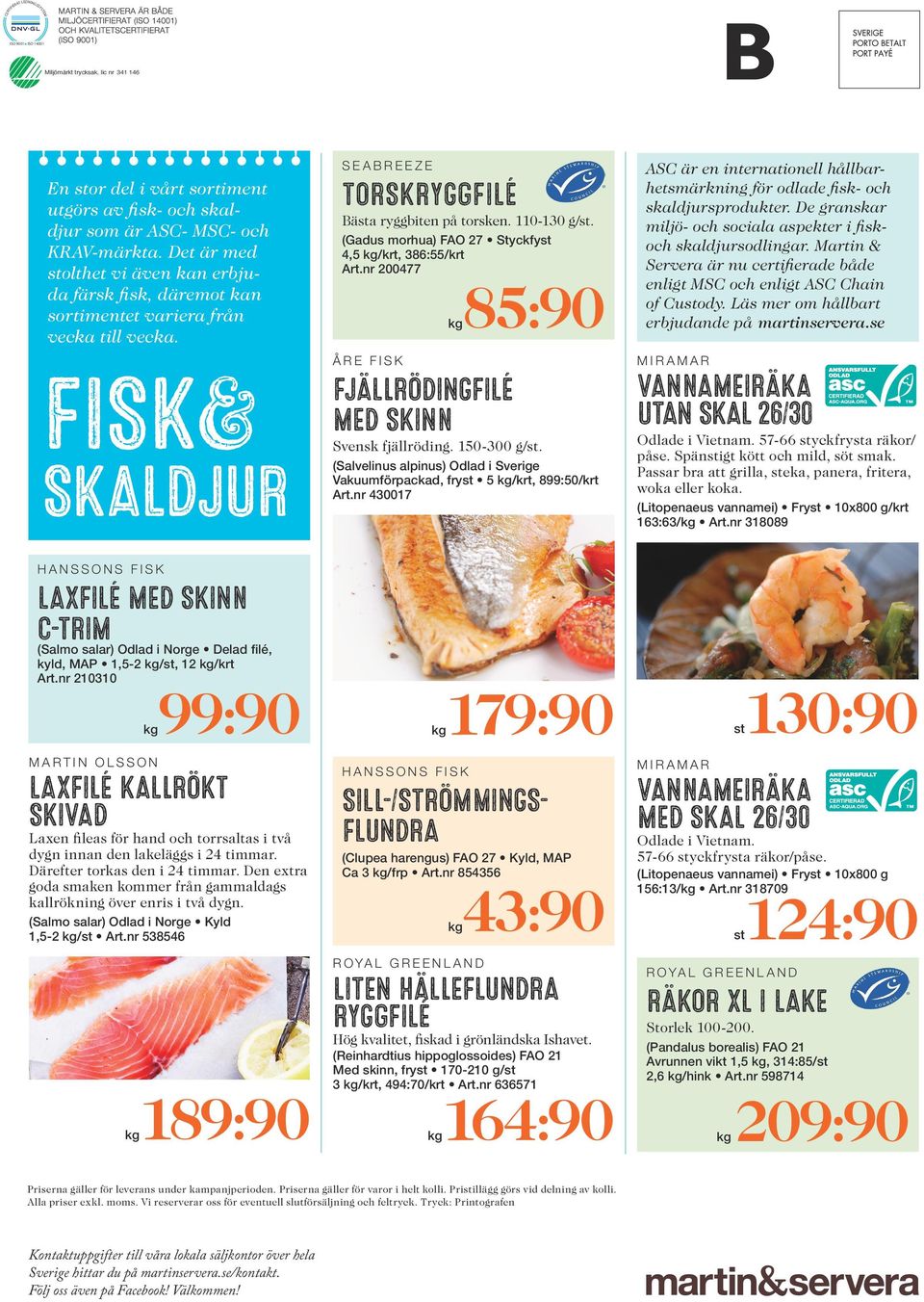 FISK& SKALDJUR HANSSONS FISK LAXFILÉ MED SKINN C-TRIM (Salmo salar) Odlad i Norge Delad filé, kyld, MAP 1,5-2 /st, 12 /krt Art.