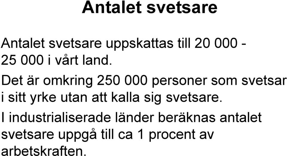 Det är omkring 250 000 personer som svetsar i sitt yrke utan