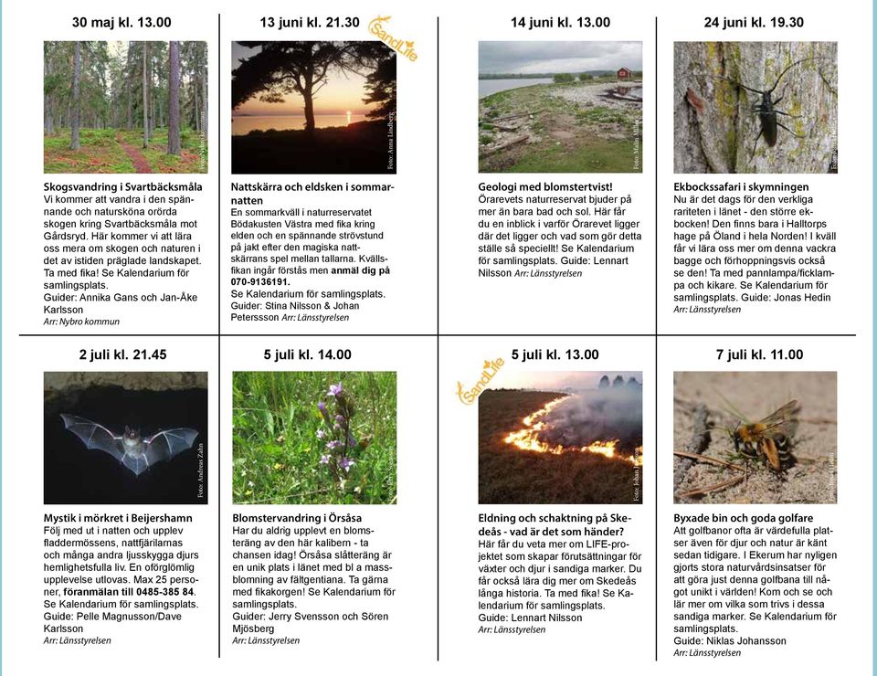 Här kommer vi att lära oss mera om skogen och naturen i det av istiden präglade landskapet. Ta med fika! Se Kalendarium för samlingsplats.
