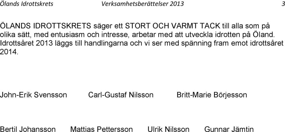 Idrottsåret 2013 läggs till handlingarna och vi ser med spänning fram emot idrottsåret 2014.
