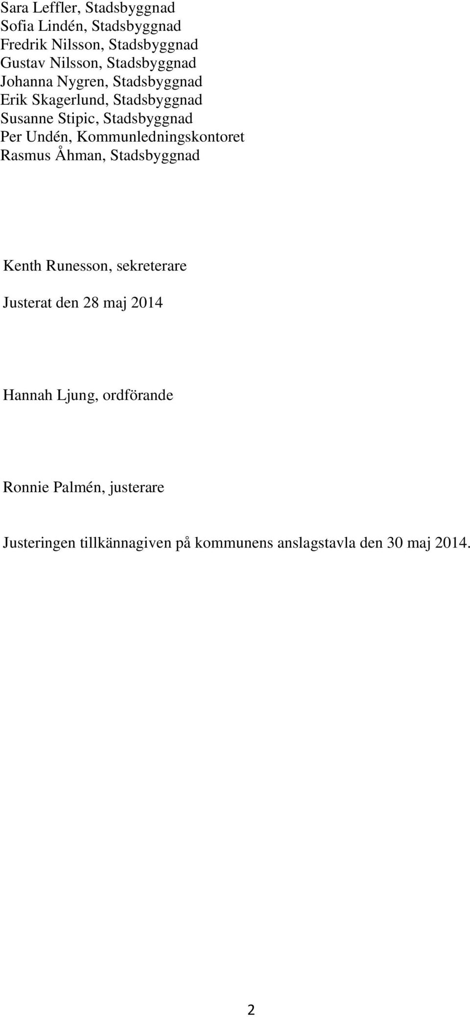 Undén, Kommunledningskontoret Rasmus Åhman, Stadsbyggnad Kenth Runesson, sekreterare Justerat den 28 maj