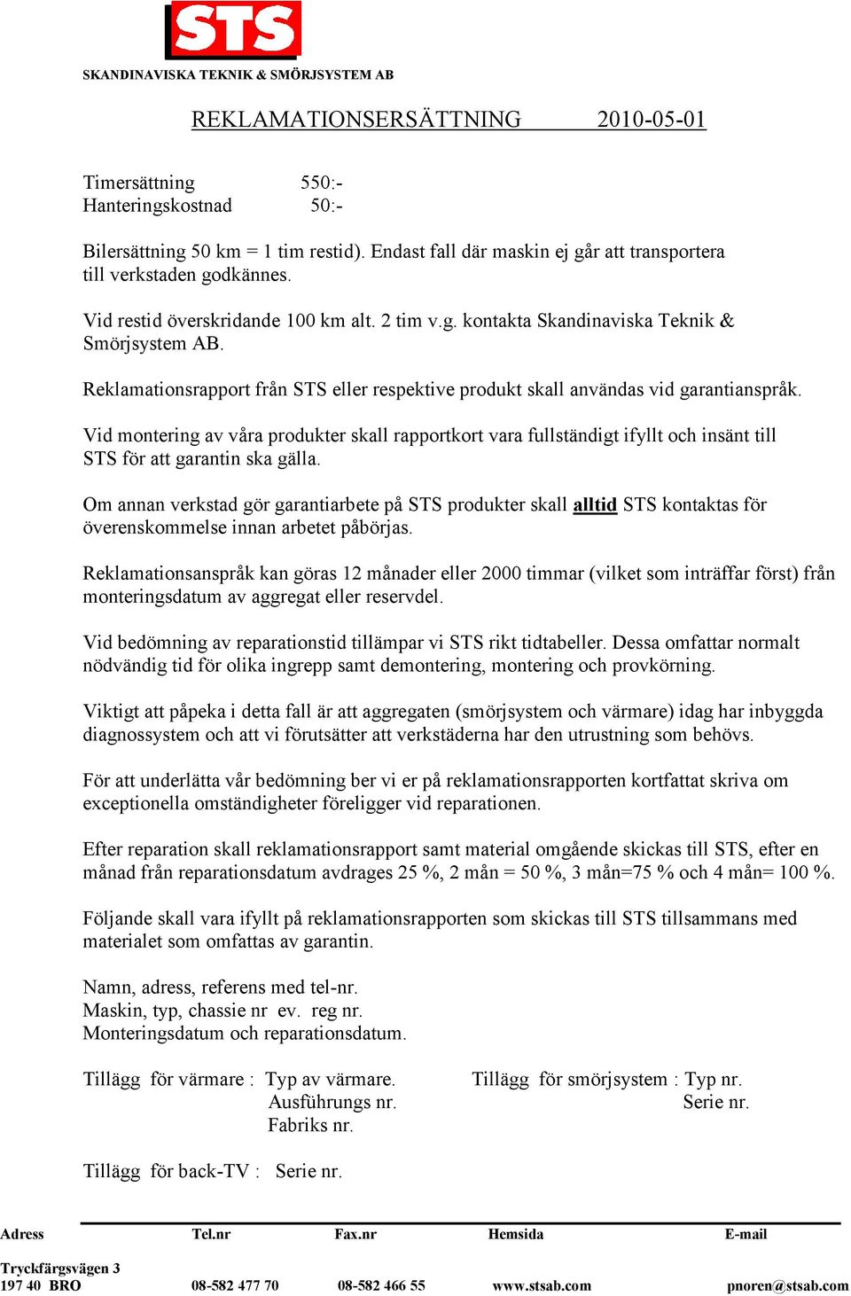 Vid montering av våra produkter skall rapportkort vara fullständigt ifyllt och insänt till STS för att garantin ska gälla.