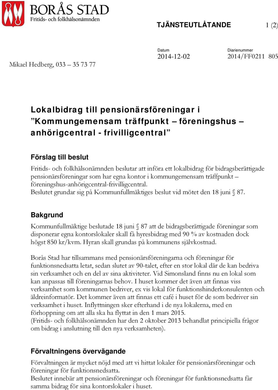 föreningshus-anhörigcentral-frivilligcentral. Beslutet grundar sig på Kommunfullmäktiges beslut vid mötet den 18 juni 87.