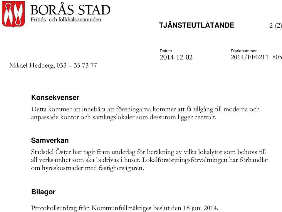 Samverkan Stadsdel Öster har tagit fram underlag för beräkning av vilka lokalytor som behövs till all verksamhet som ska bedrivas i huset.