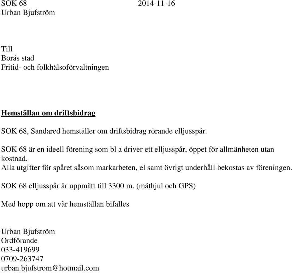 SOK 68 är en ideell förening som bl a driver ett elljusspår, öppet för allmänheten utan kostnad.