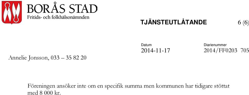 705 Föreningen ansöker inte om en specifik