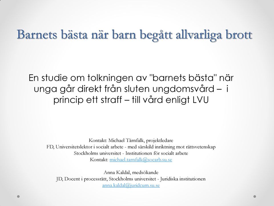 arbete - med särskild inriktning mot rättsvetenskap Stockholms universitet - Institutionen för socialt arbete Kontakt: michael.