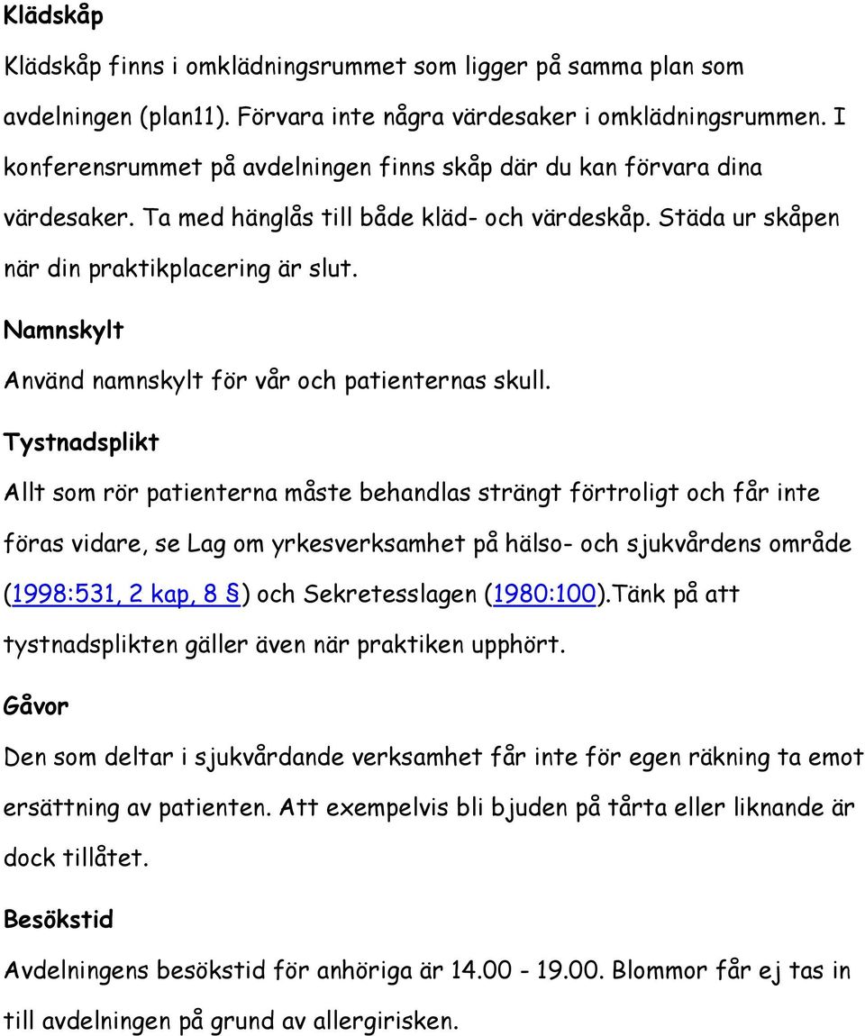Namnskylt Använd namnskylt för vår och patienternas skull.