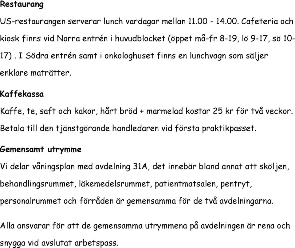 Betala till den tjänstgörande handledaren vid första praktikpasset.