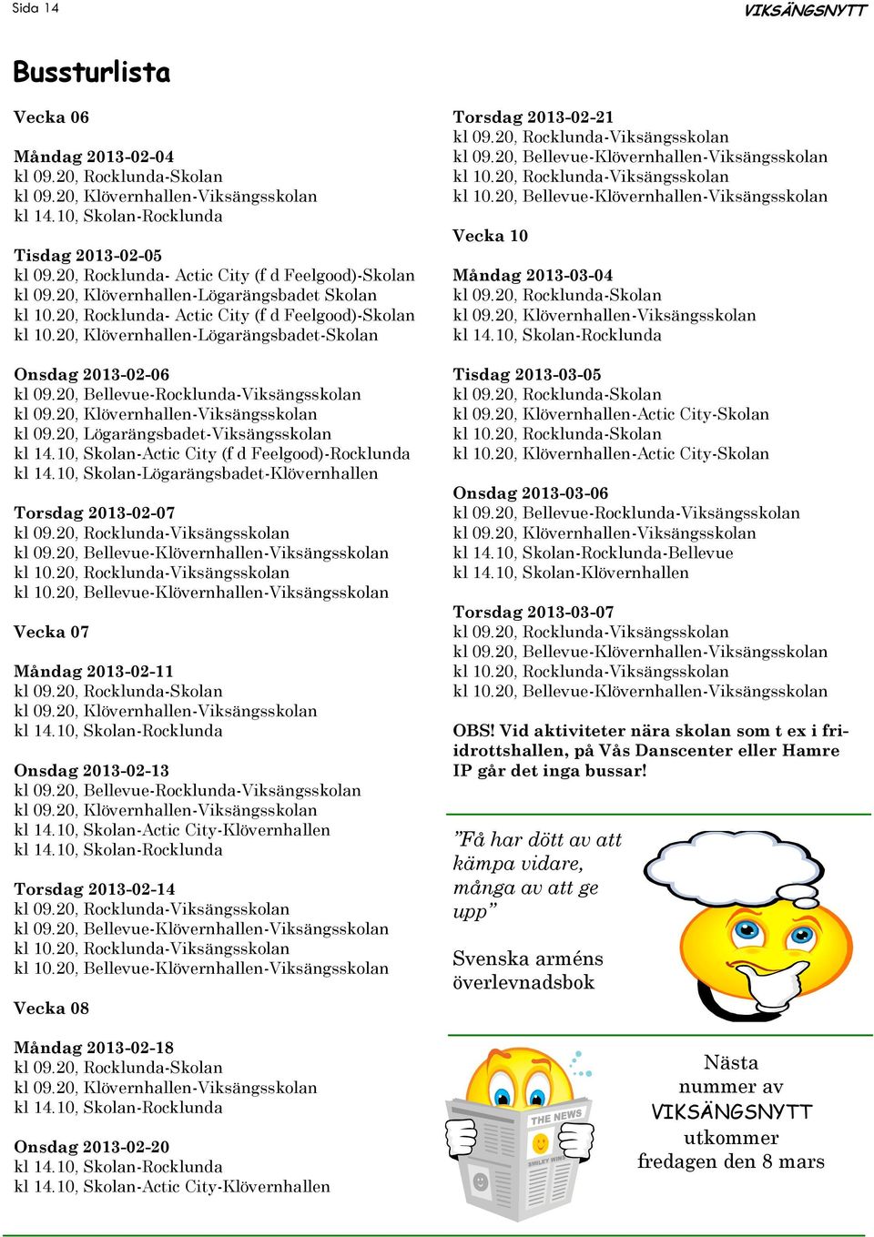 20, Klövernhallen-Lögarängsbadet-Skolan Onsdag 2013-02-06 kl 09.20, Bellevue-Rocklunda-Viksängsskolan kl 09.20, Klövernhallen-Viksängsskolan kl 09.20, Lögarängsbadet-Viksängsskolan kl 14.