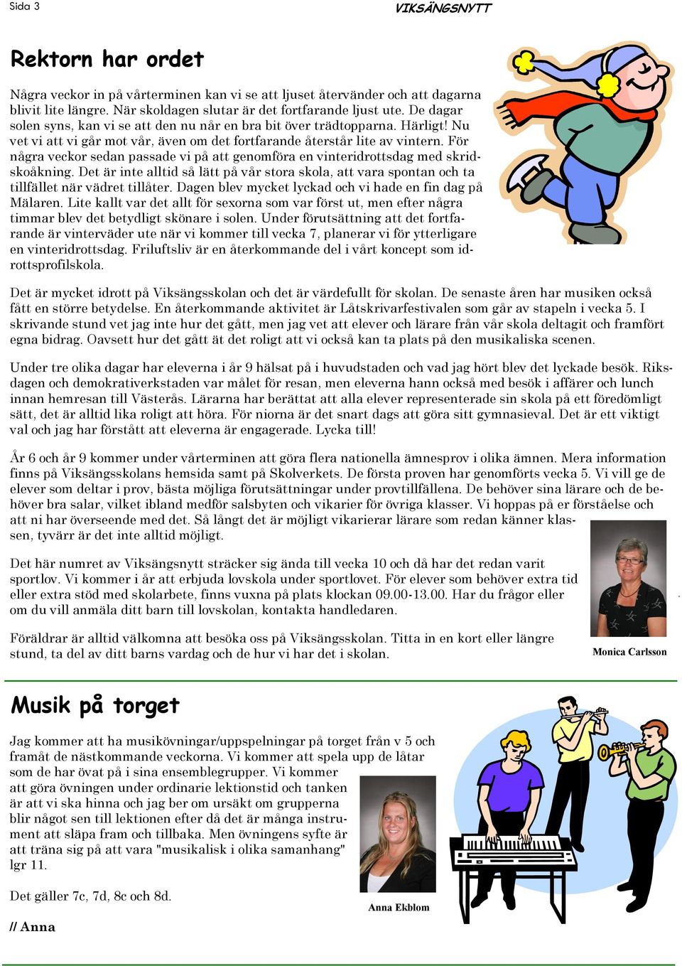 För några veckor sedan passade vi på att genomföra en vinteridrottsdag med skridskoåkning. Det är inte alltid så lätt på vår stora skola, att vara spontan och ta tillfället när vädret tillåter.