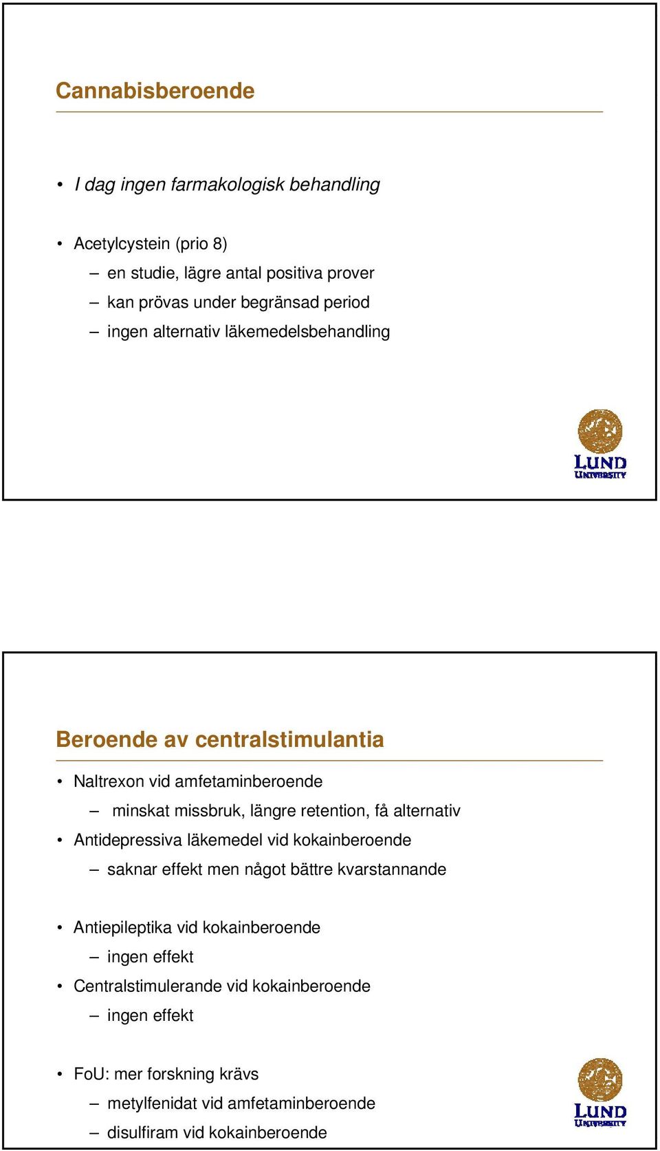 få alternativ Antidepressiva läkemedel vid kokainberoende saknar effekt men något bättre kvarstannande Antiepileptika vid kokainberoende ingen