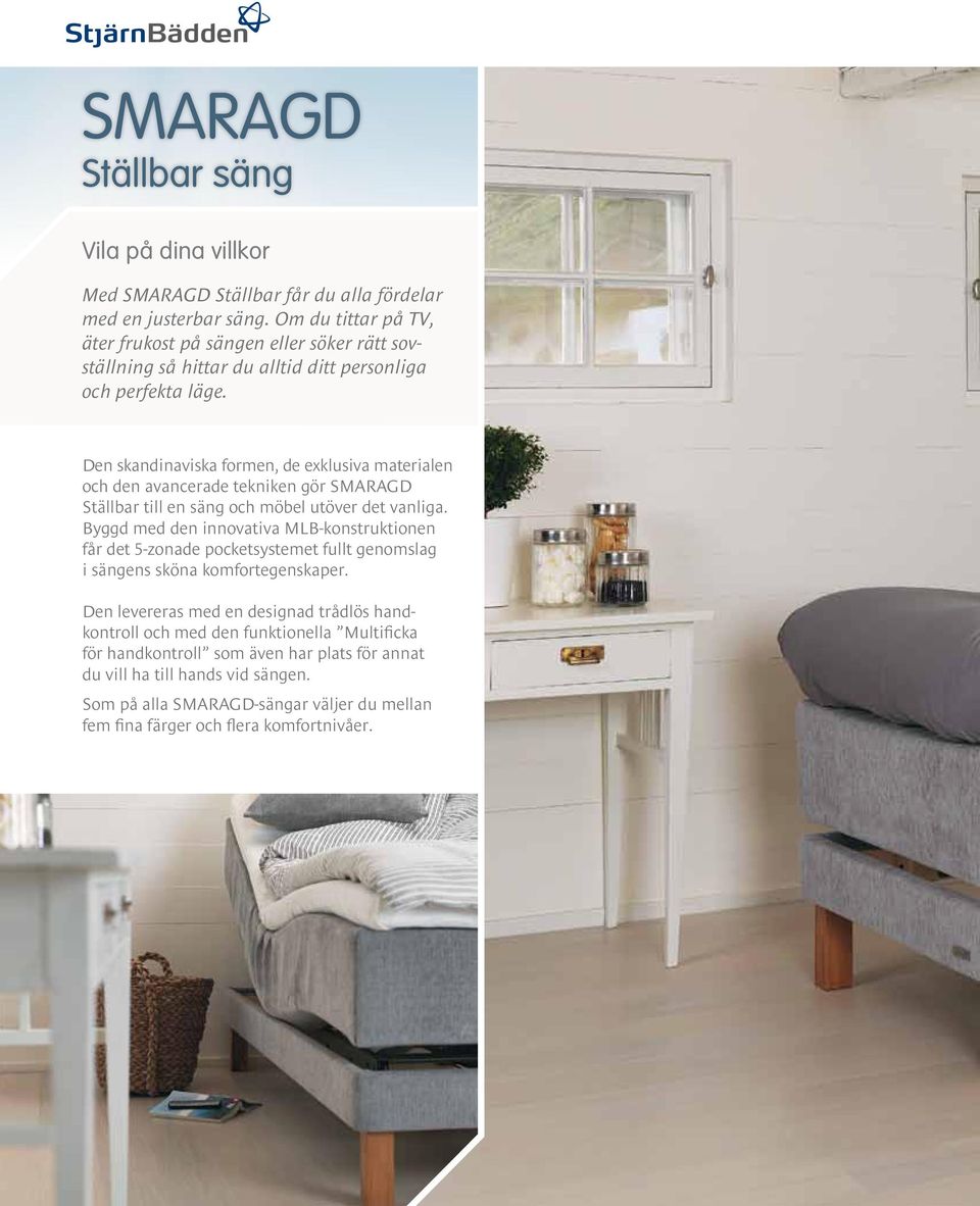 Den skandinaviska formen, de exklusiva materialen och den avancerade tekniken gör SMARAGD Ställbar till en säng och möbel utöver det vanliga.