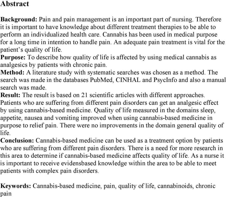 Cannabis has been used in medical purpose for a long time in intention to handle pain. An adequate pain treatment is vital for the patient s quality of life.
