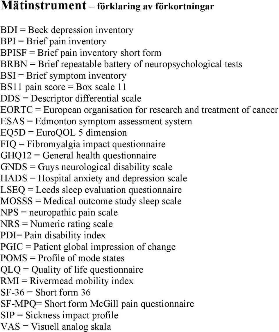 assessment system EQ5D = EuroQOL 5 dimension FIQ = Fibromyalgia impact questionnaire GHQ12 = General health questionnaire GNDS = Guys neurological disability scale HADS = Hospital anxiety and