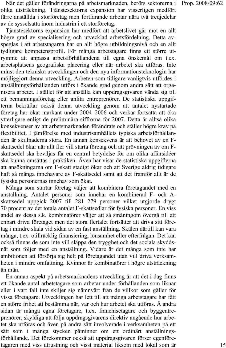 Tjänstesektorns expansion har medfört att arbetslivet går mot en allt högre grad av specialisering och utvecklad arbetsfördelning.