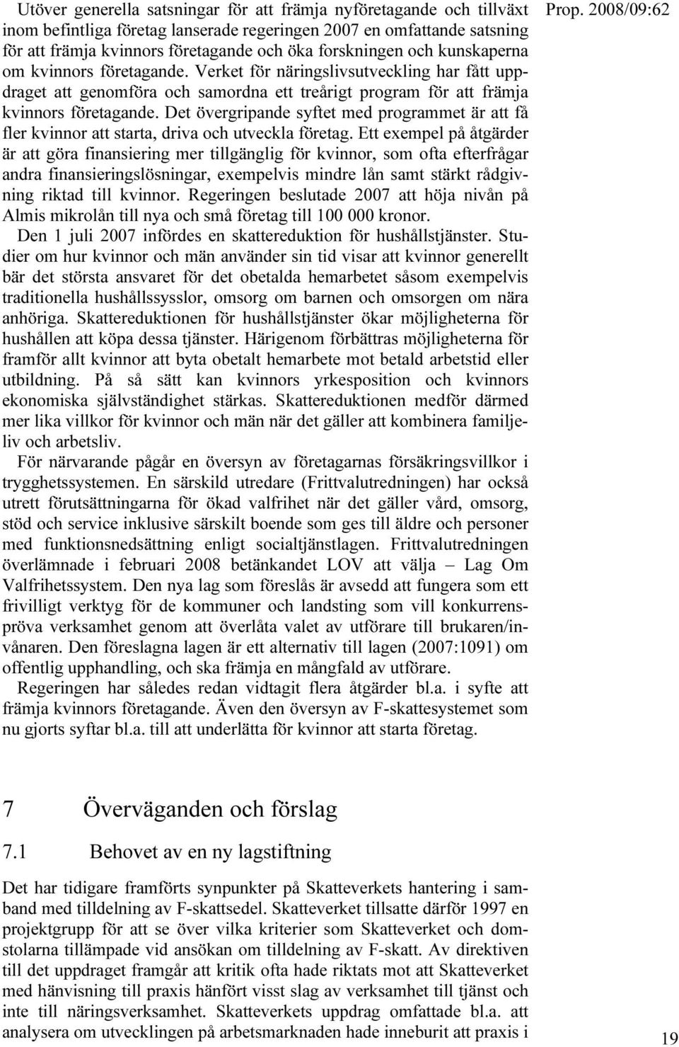 Det övergripande syftet med programmet är att få fler kvinnor att starta, driva och utveckla företag.