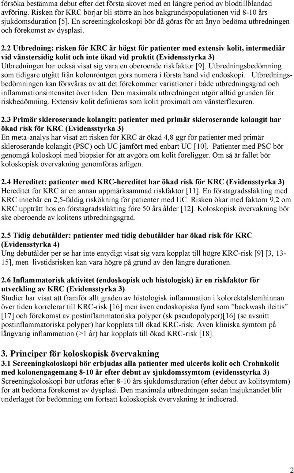 2 Utbredning: risken för KRC är högst för patienter med extensiv kolit, intermediär vid vänstersidig kolit och inte ökad vid proktit (Evidensstyrka 3) Utbredningen har också visat sig vara en
