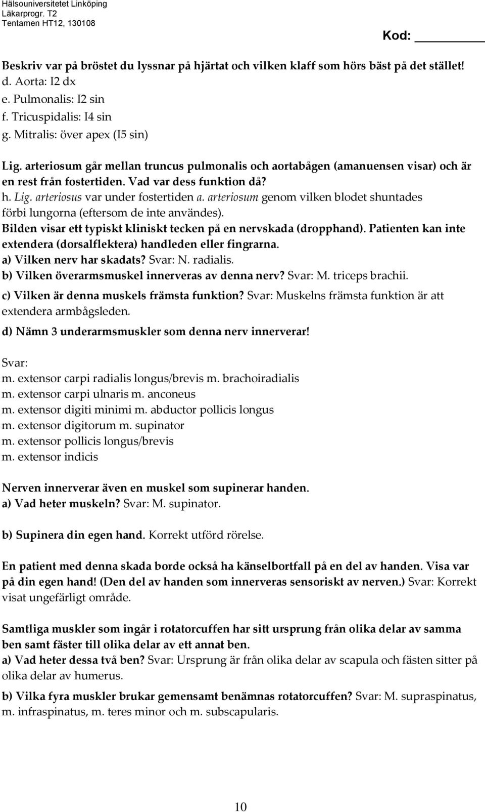 arteriosum genom vilken blodet shuntades förbi lungorna (eftersom de inte användes). Bilden visar ett typiskt kliniskt tecken på en nervskada (dropphand).