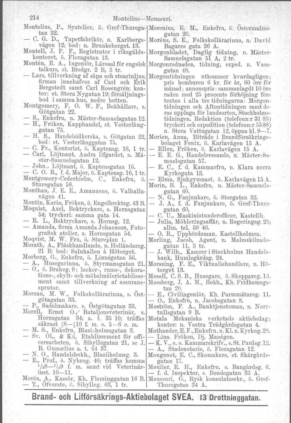 Samuelsgatan 51 A, 2 tro Monten, R. A., Ingeniör, Lärosal för engelsk Morgonrodnaden, tidning, exped, n. Vasatalkurs, st. Bredgr. 2 B, 3 tro gatan 48.