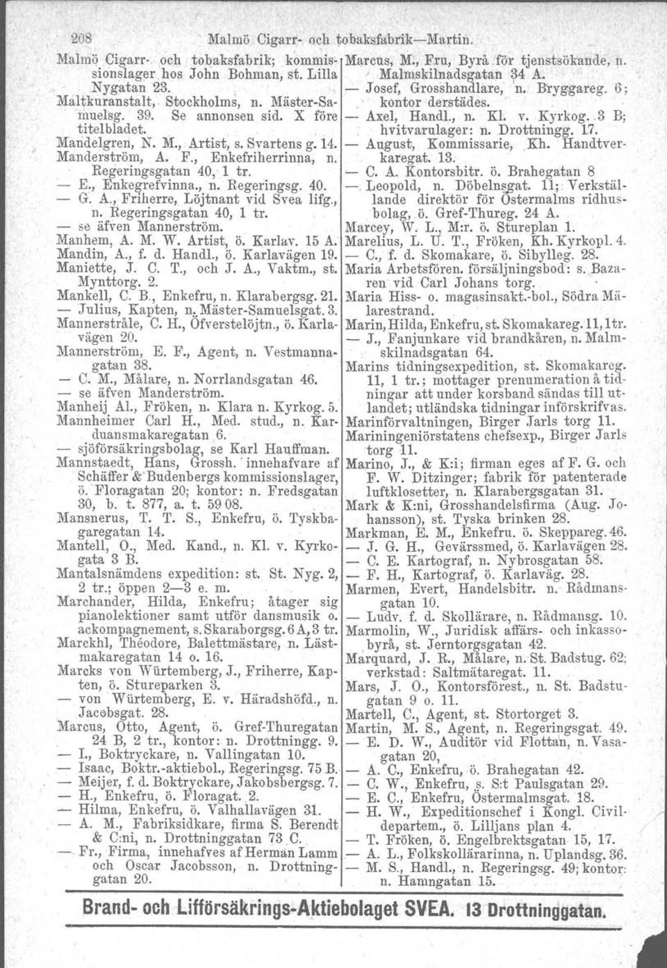 . 3 B; titelbladet... '. hvitvarulager: n. Drottningg. 1,7. Mandelgren. N. M., Artist, s. Svartens g. 14. August, Kommissarie, Kh. Handtver Manderström, A. F., Enkefriherrinna, n. karegat, 13.