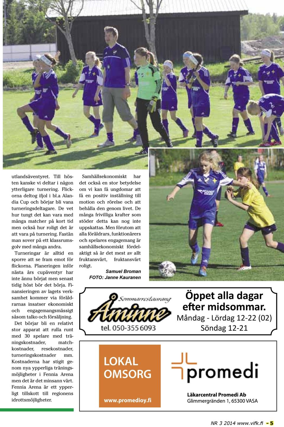 Turneringar är alltid en sporre att se fram emot för flickorna. Planeringen inför nästa års cupäventyr har inte ännu börjat men senast tidig höst bör det börja.
