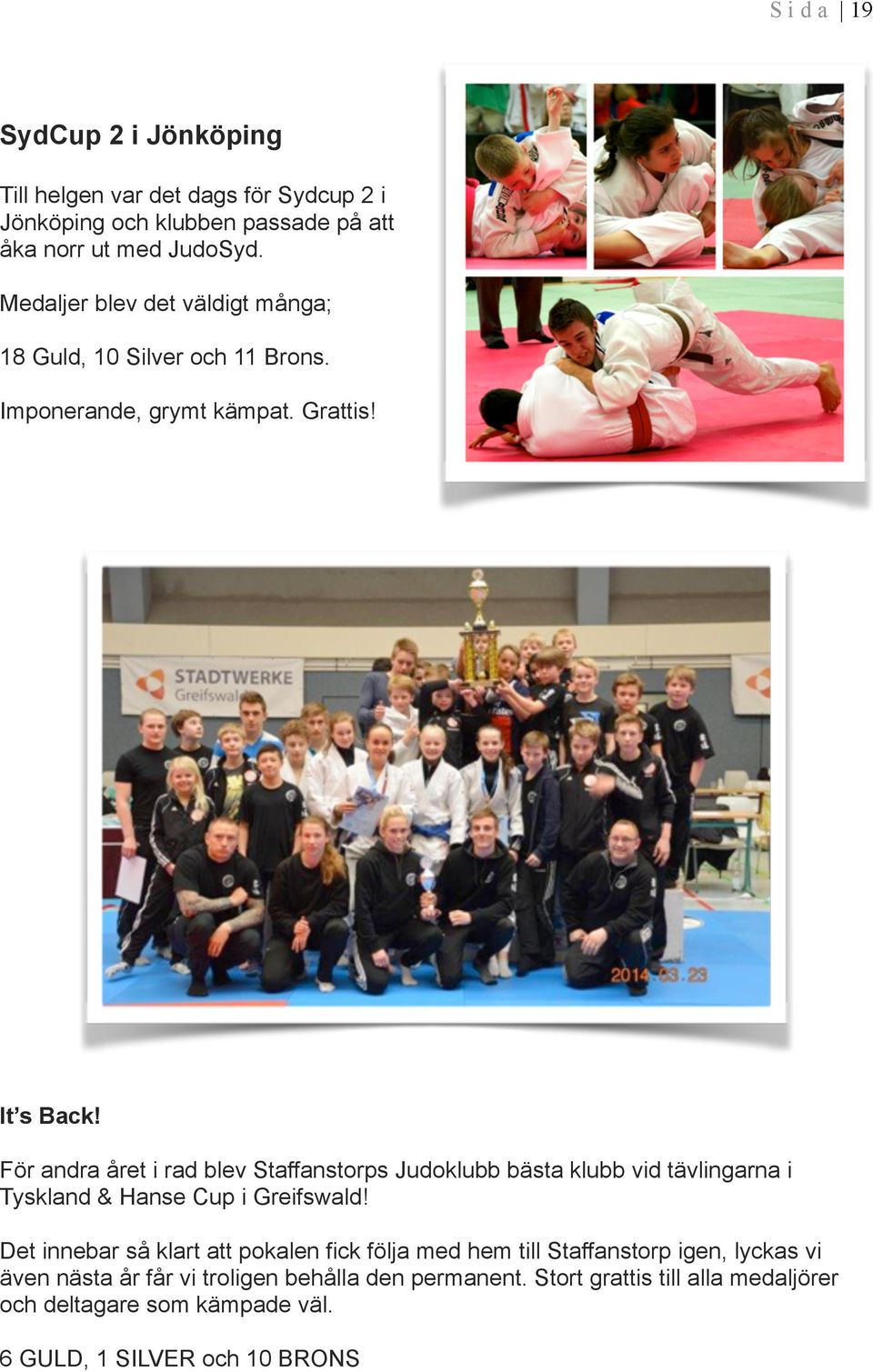 För andra året i rad blev Staffanstorps Judoklubb bästa klubb vid tävlingarna i Tyskland & Hanse Cup i Greifswald!