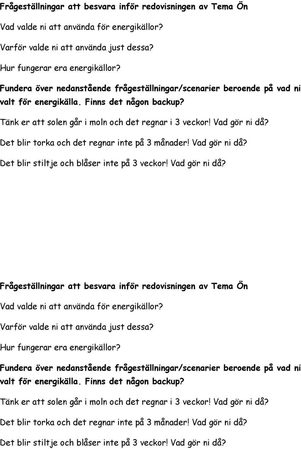 Det blir torka och det regnar inte på 3 månader! Vad gör ni då?