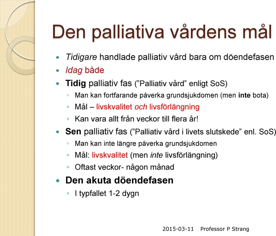 veckor till flera år! Sen palliativ fas ( Palliativ vård i livets slutskede enl.