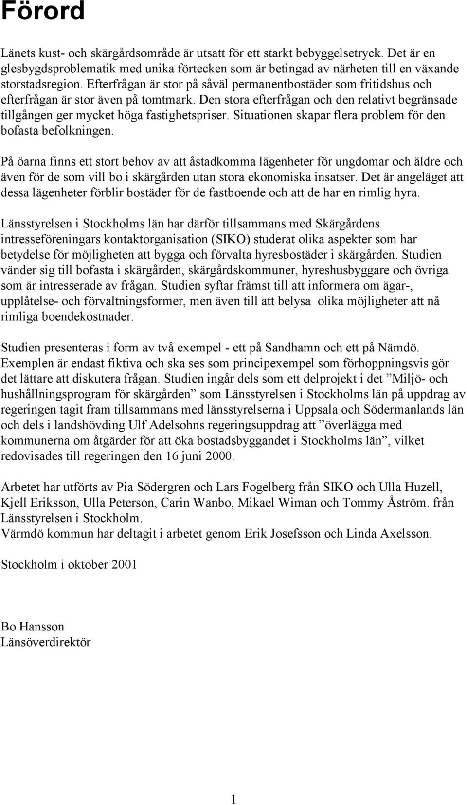 Situationen skapar flera problem för den bofasta befolkningen.