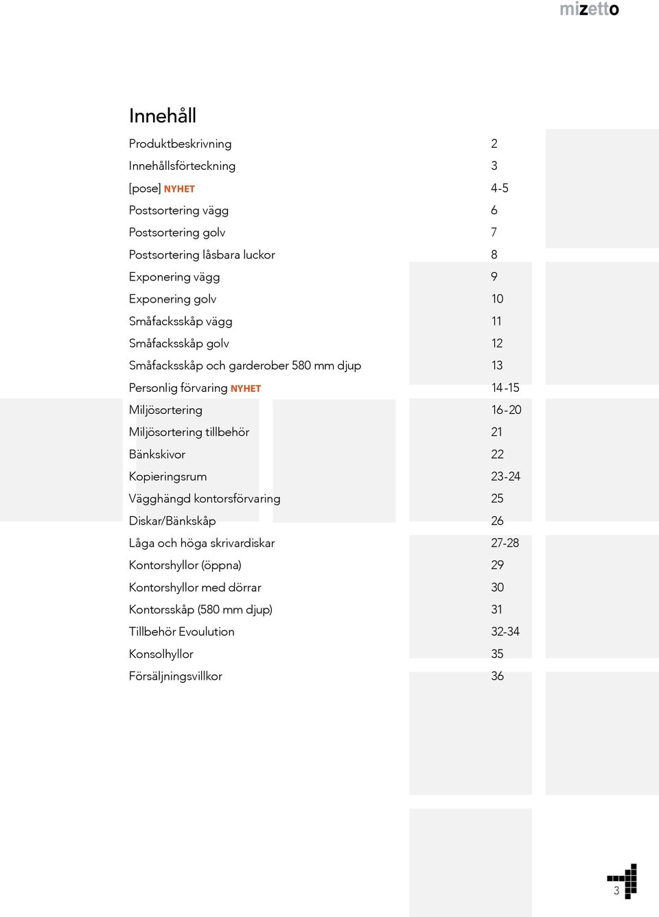 14-15 Miljösortering 16-20 Miljösortering tillbehör 21 Bänkskivor 22 Kopieringsrum 23-24 Vägghängd kontorsförvaring 25 Diskar/Bänkskåp 26 Låga och höga