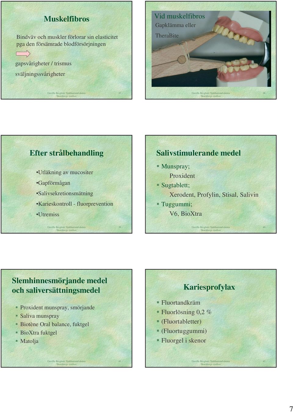 Xerodent, Profylin, Stisal, Salivin Karieskontroll - fluorprevention Utremiss Tuggummi; V6, BioXtra 39 40 Slemhinnesmörjande medel och saliversättningsmedel Kariesprofylax