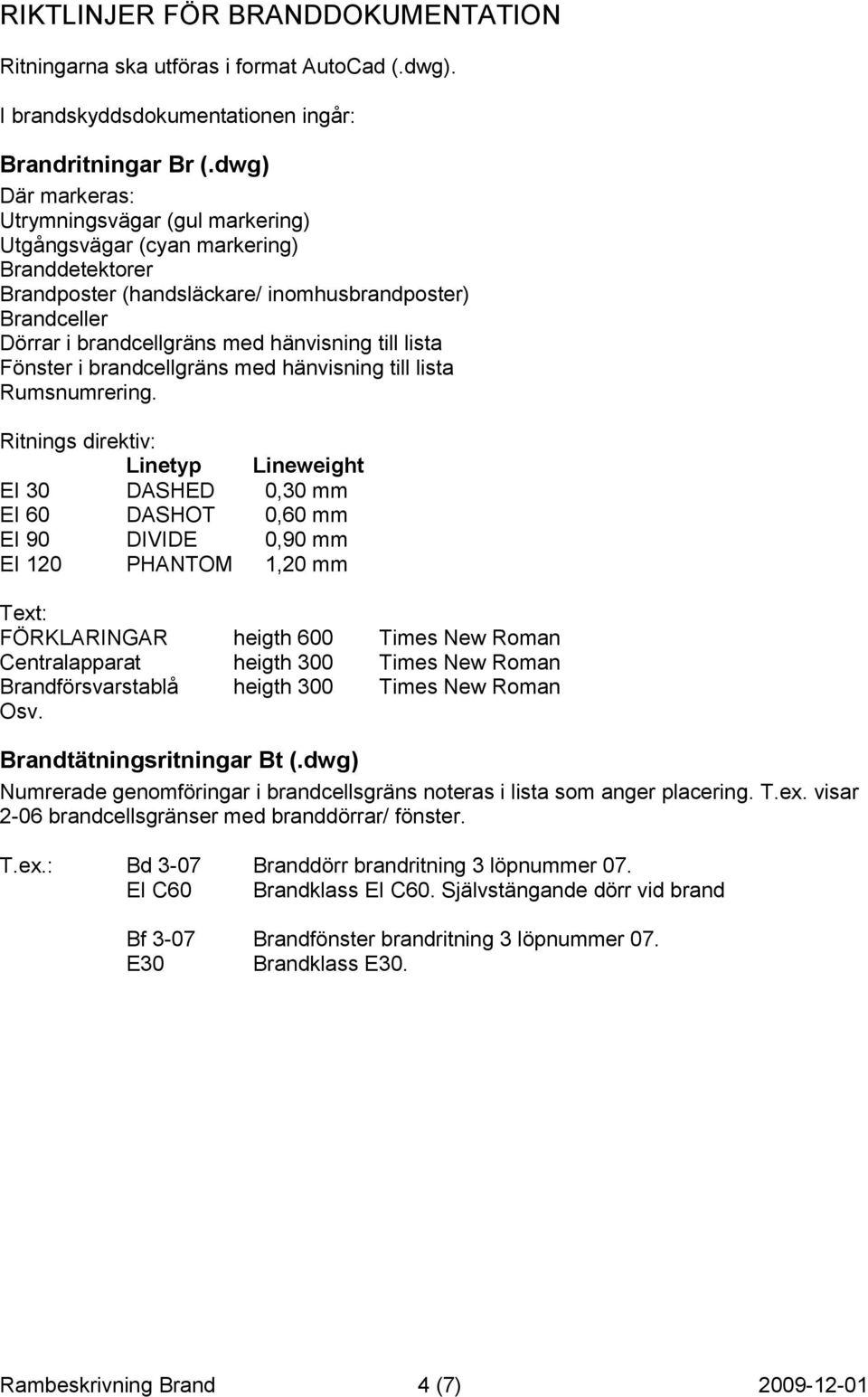 lista Fönster i brandcellgräns med hänvisning till lista Rumsnumrering.