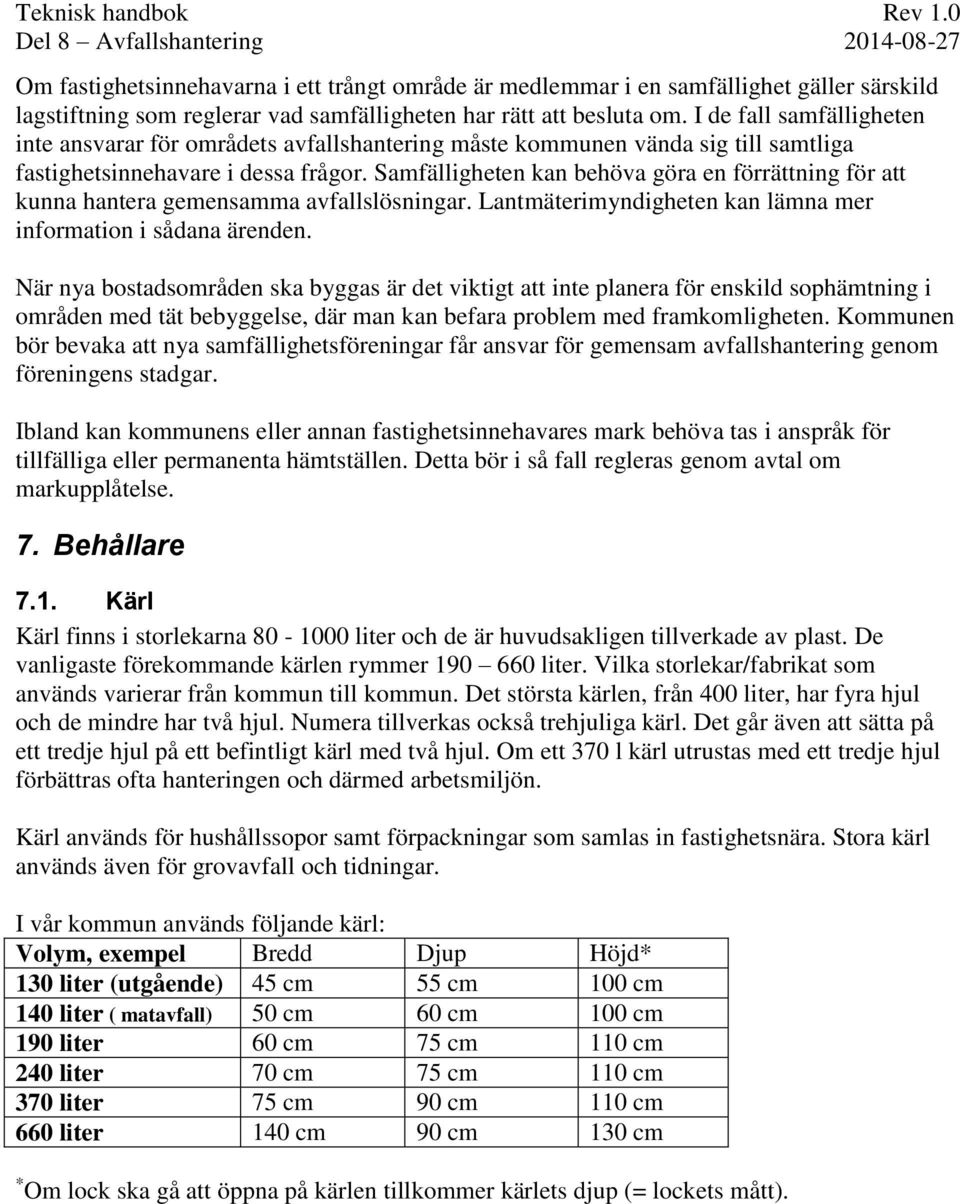 Samfälligheten kan behöva göra en förrättning för att kunna hantera gemensamma avfallslösningar. Lantmäterimyndigheten kan lämna mer information i sådana ärenden.