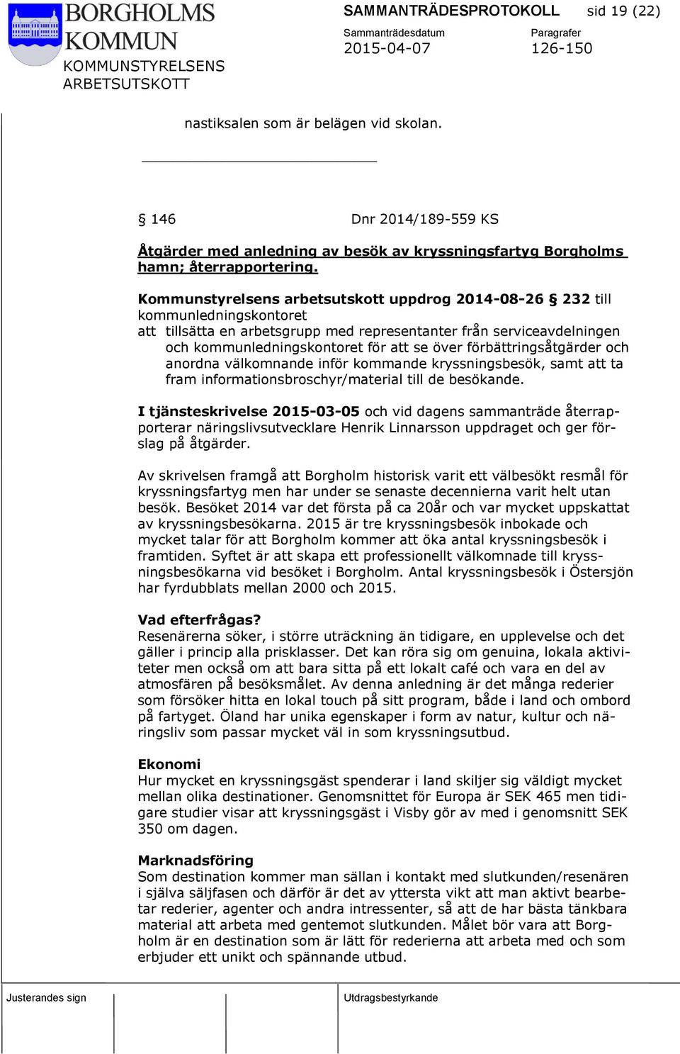 förbättringsåtgärder och anordna välkomnande inför kommande kryssningsbesök, samt att ta fram informationsbroschyr/material till de besökande.