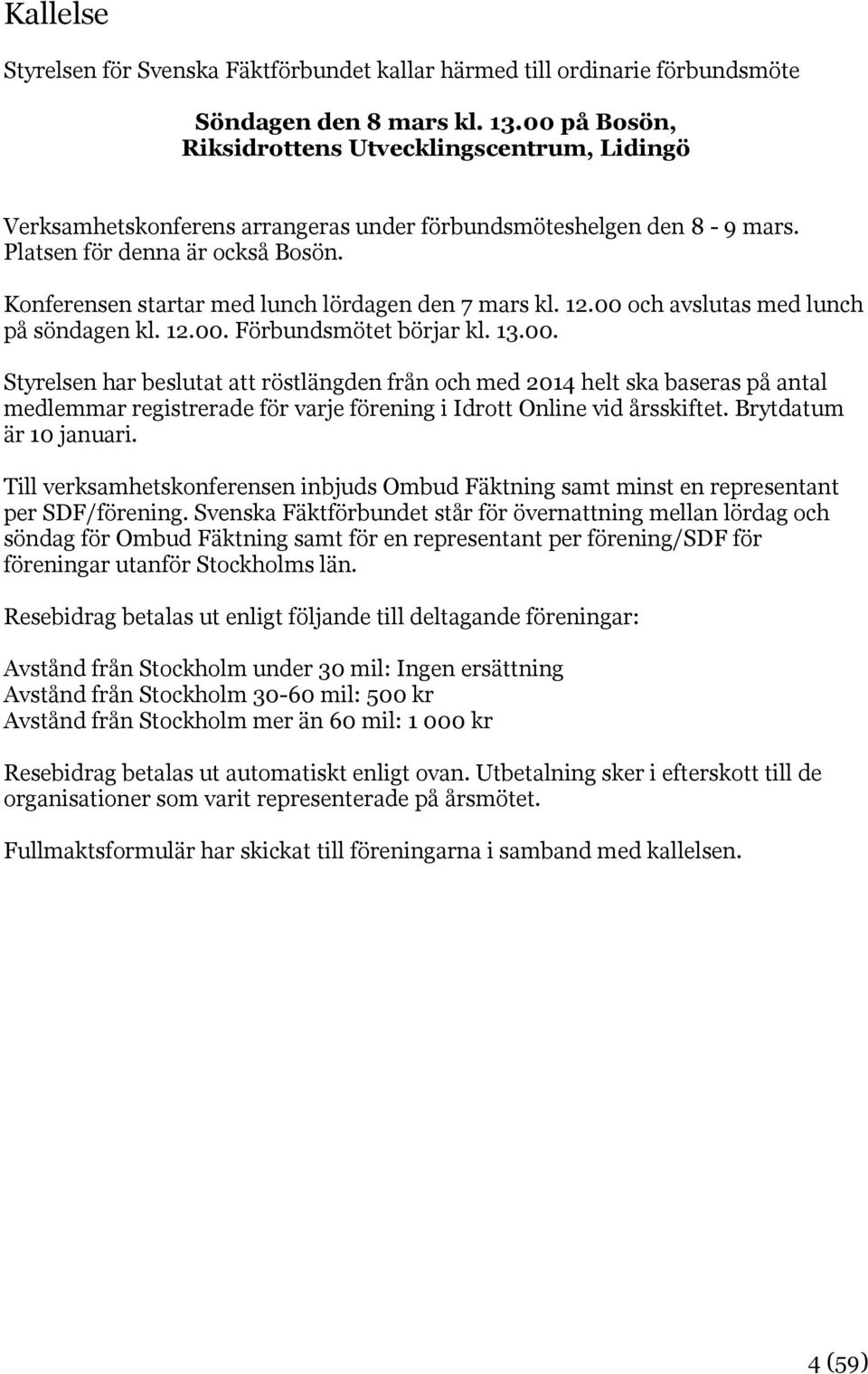 Konferensen startar med lunch lördagen den 7 mars kl. 12.00 
