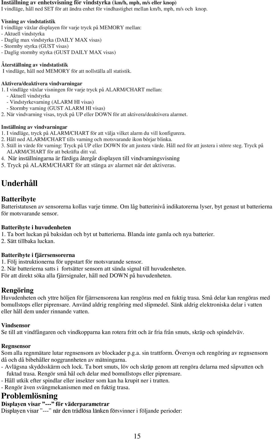 styrka (GUST DAILY MAX visas) Återställning av vindstatistik I vindläge, håll ned MEMORY för att nollställa all statistik. Aktivera/deaktivera vindvarningar 1.