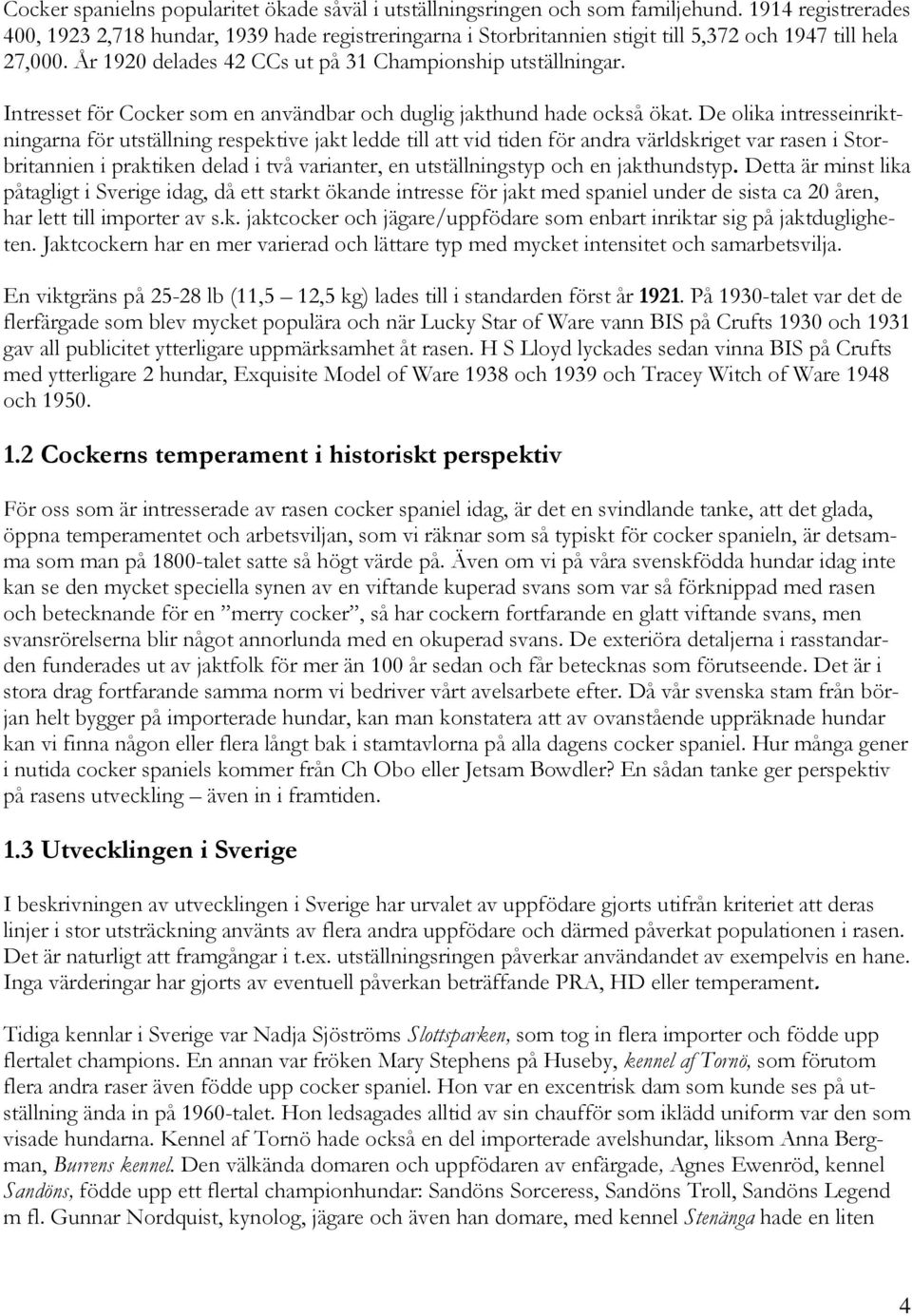 Intresset för Cocker som en användbar och duglig jakthund hade också ökat.