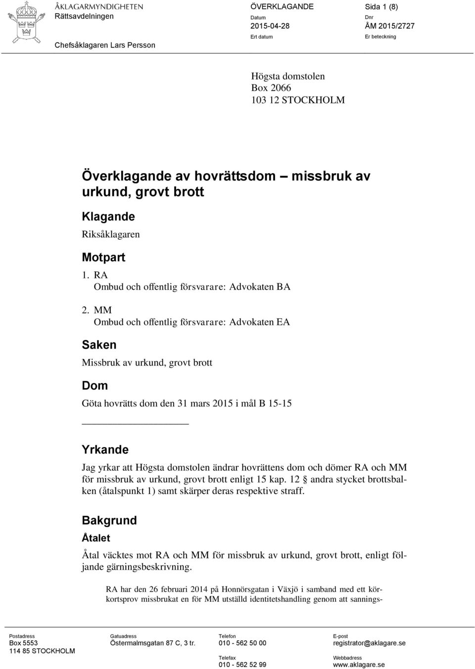 MM Ombud och offentlig försvarare: Advokaten EA Saken Missbruk av urkund, grovt brott Dom Göta hovrätts dom den 31 mars 2015 i mål B 15-15 Yrkande Jag yrkar att Högsta domstolen ändrar hovrättens dom