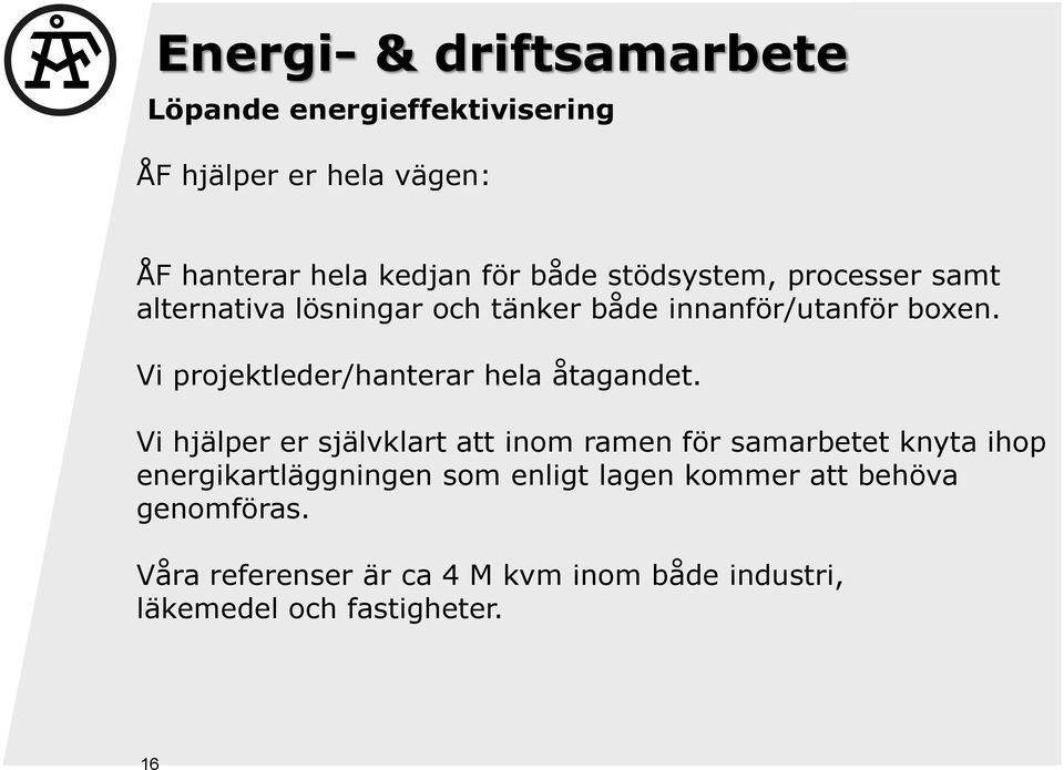 Vi projektleder/hanterar hela åtagandet.